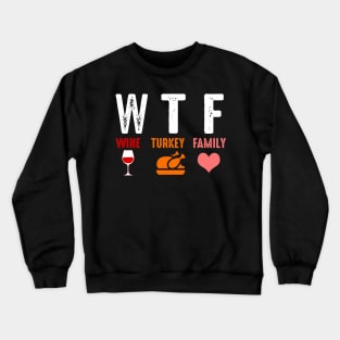 Wtf Wine Turkey Family Funny Thanksgiving Gift Crewneck Sweatshirt